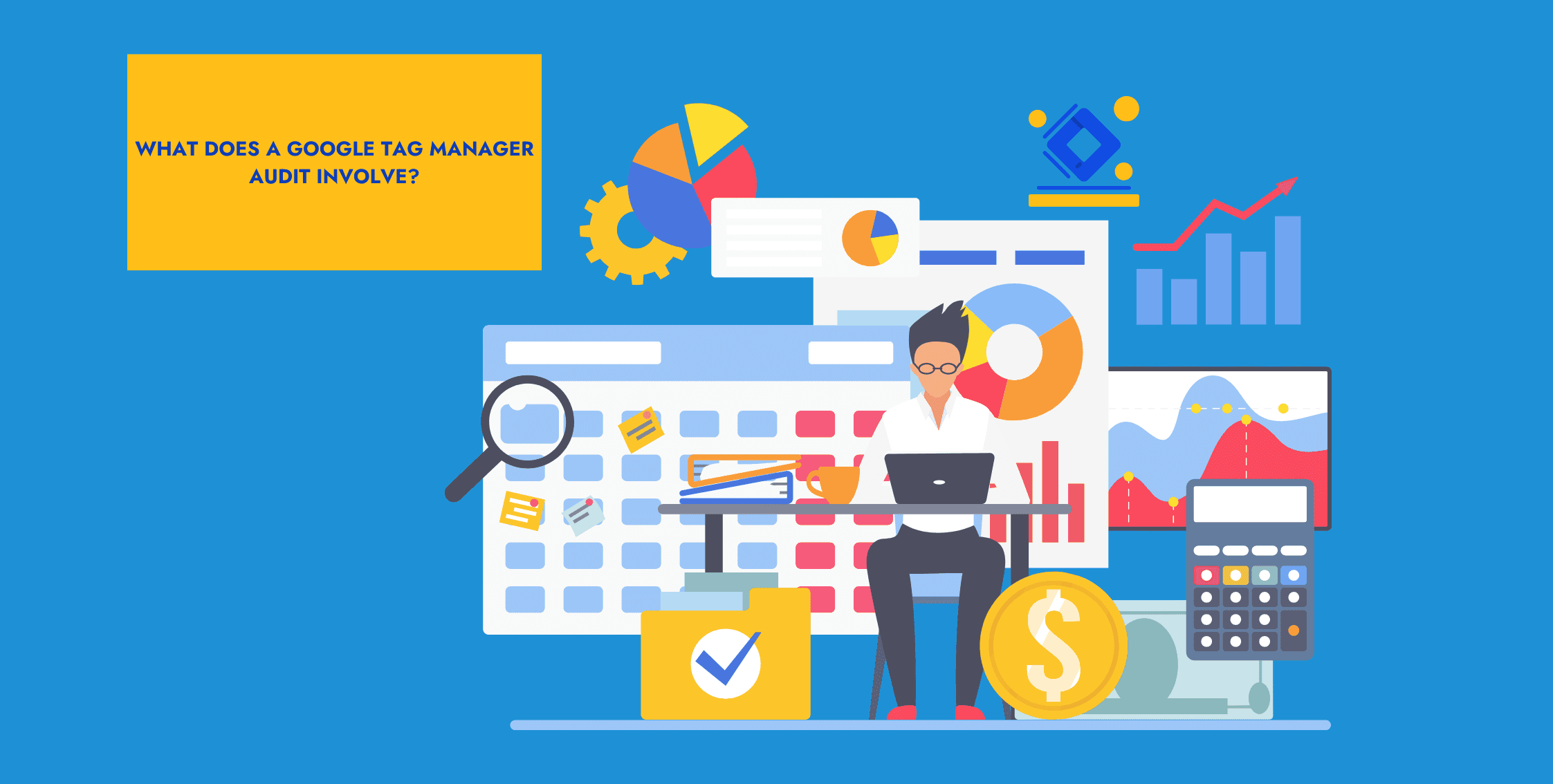 What Does a Google Tag Manager (GTM) Audit Involve?