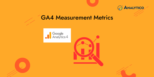 GA4 Measurement Metrics: