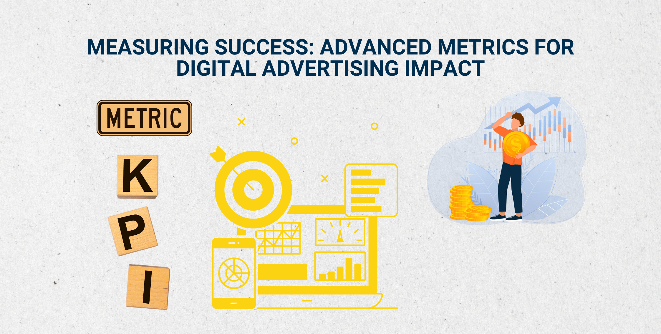 Measuring Success: Advanced Metrics for Digital Advertising Impact