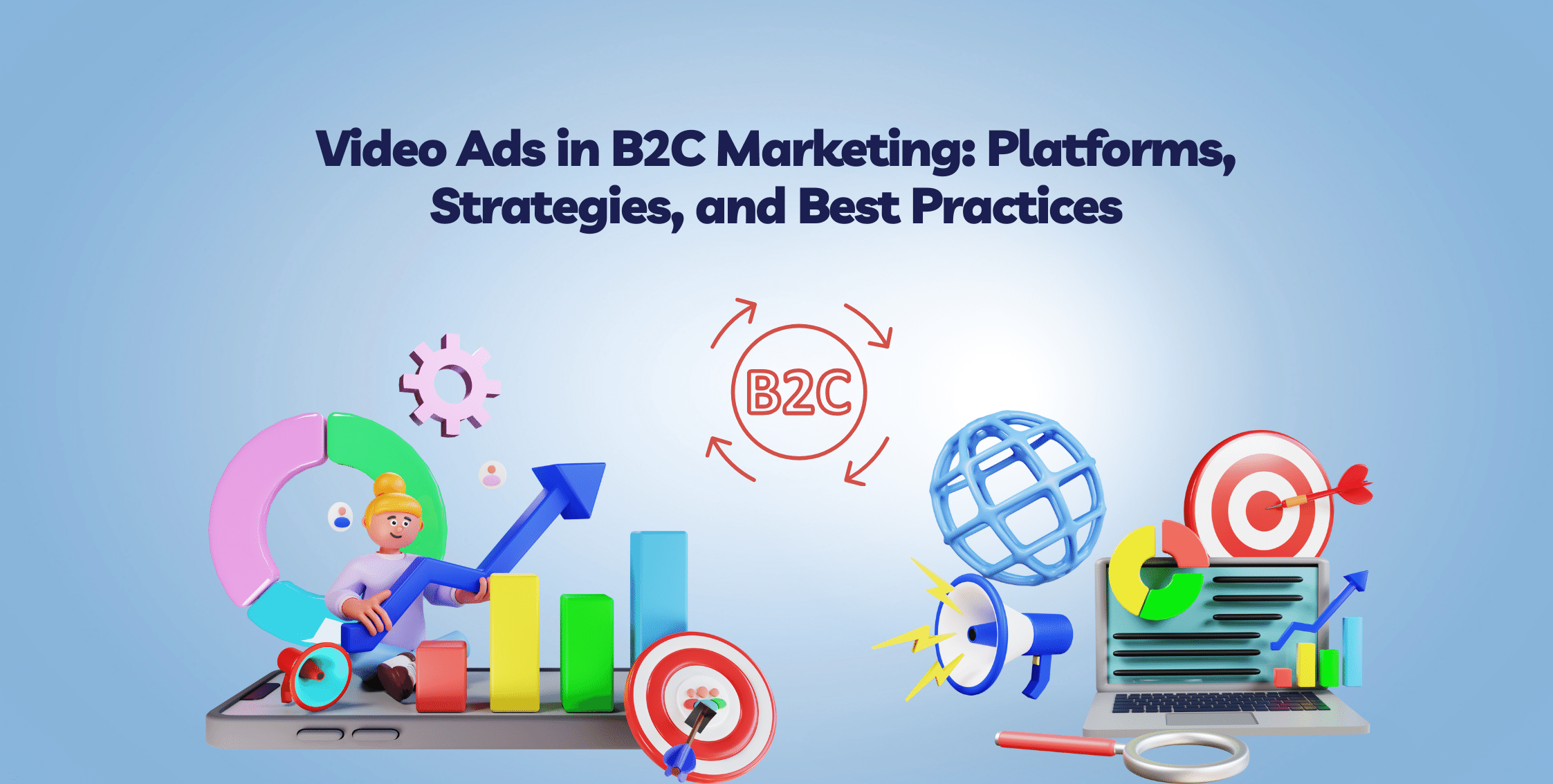 Video Ads in B2C Marketing: Platform, Strategies, and Best Practices