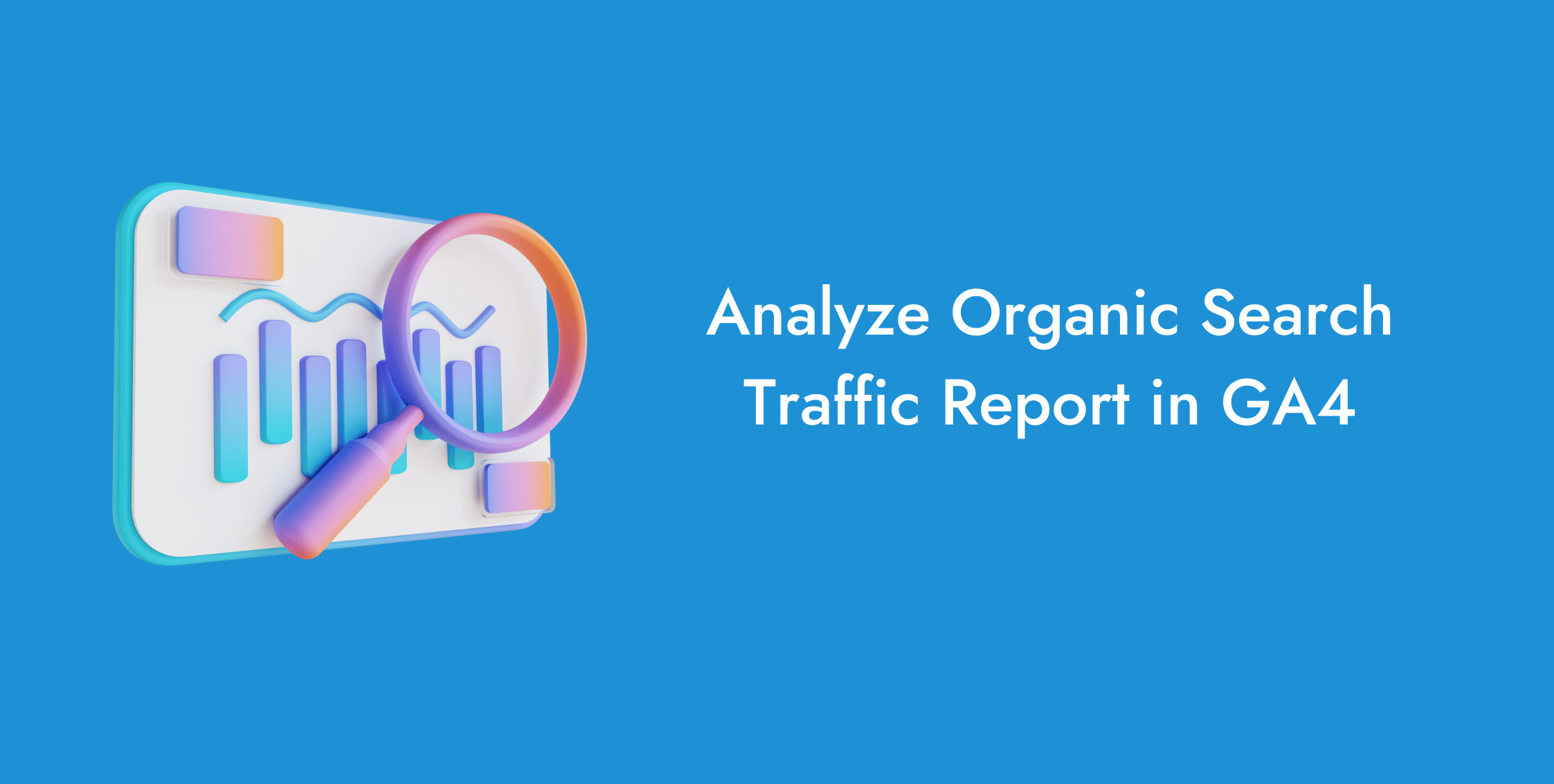 How To Analyze Organic Search Traffic In GA4?