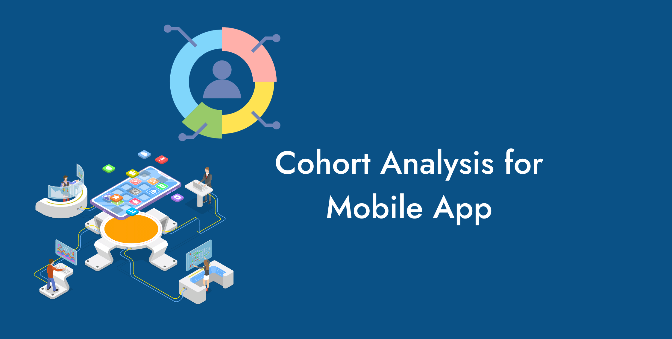 What is Cohort Analysis in Mobile App Analytics?