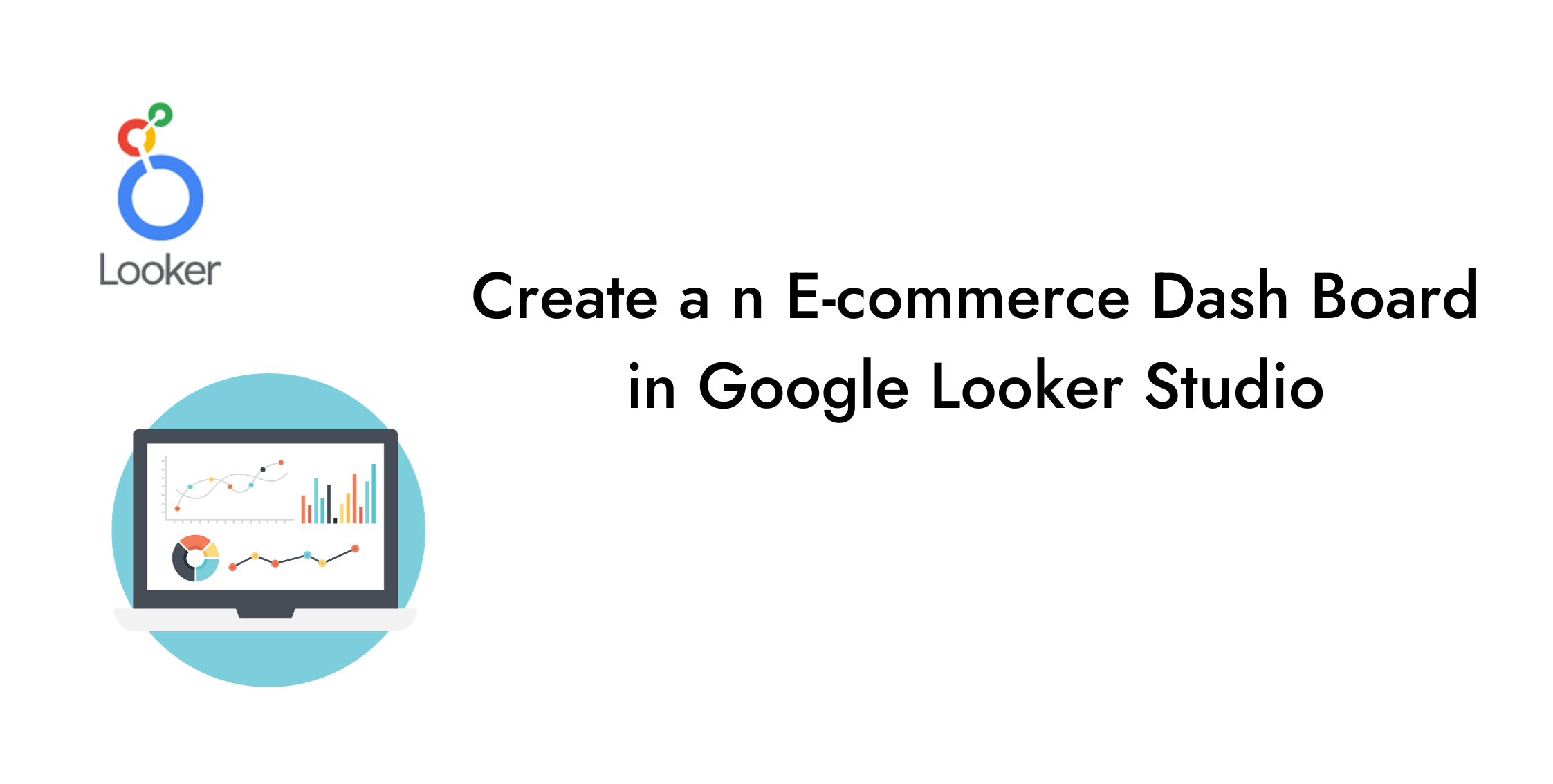 How To Create An E-commerce Dashboard In Google Looker Studio?
