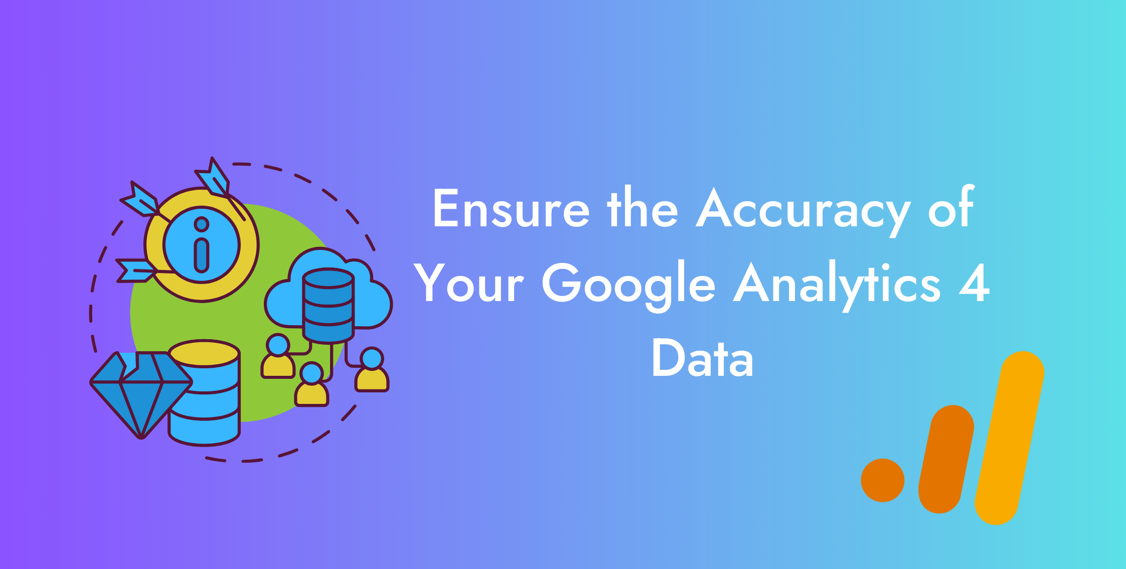 How To Ensure The Accuracy Of Your GA4 Data?