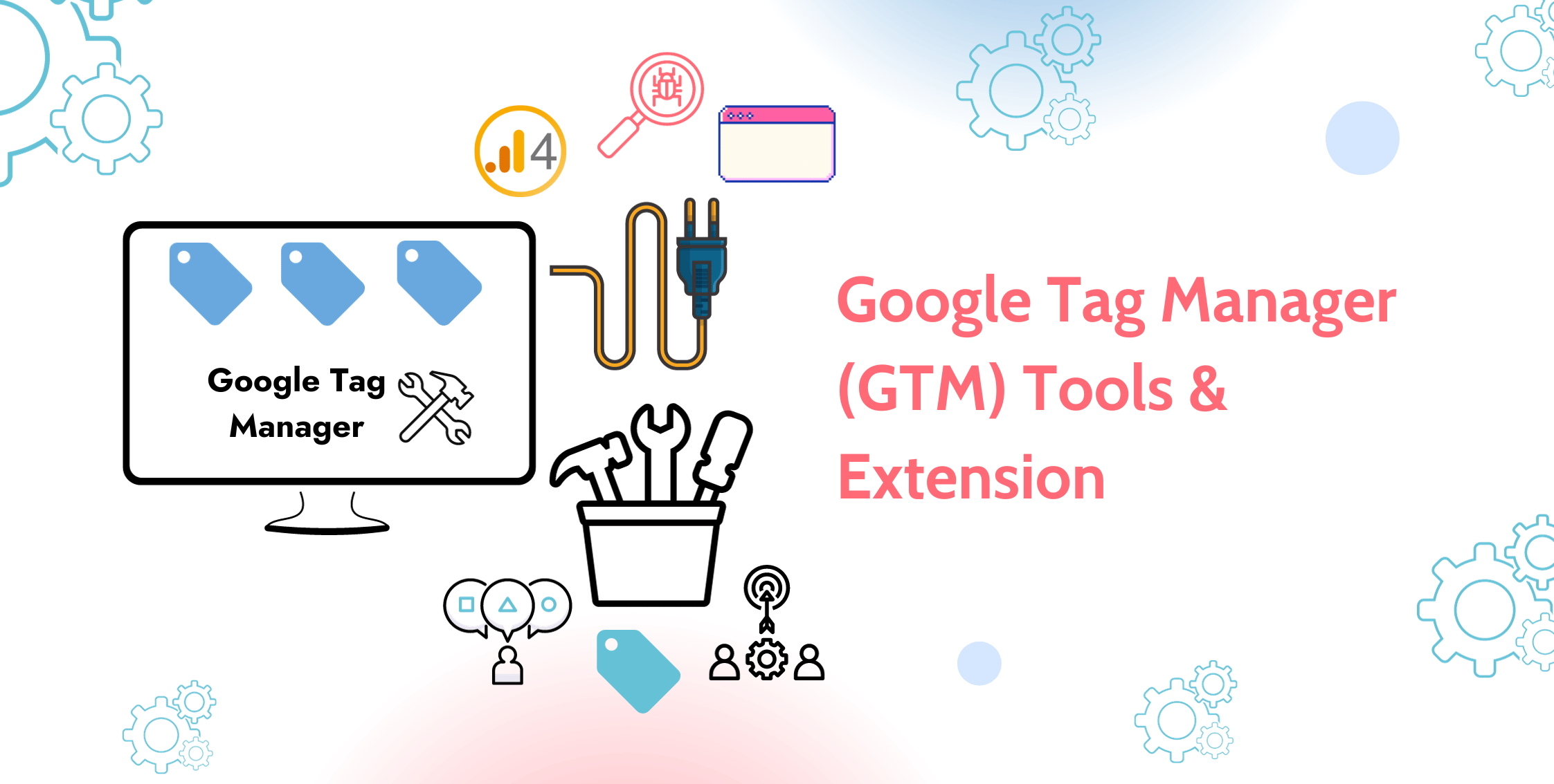 Top Google Tag Manager (GTM) Tools & Extensions
