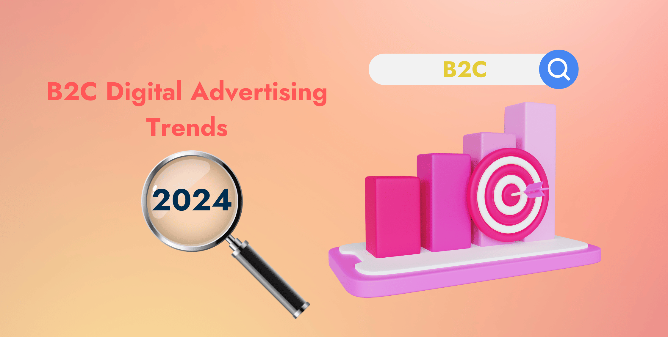 Emerging Trends in B2C Digital Advertising for 2024