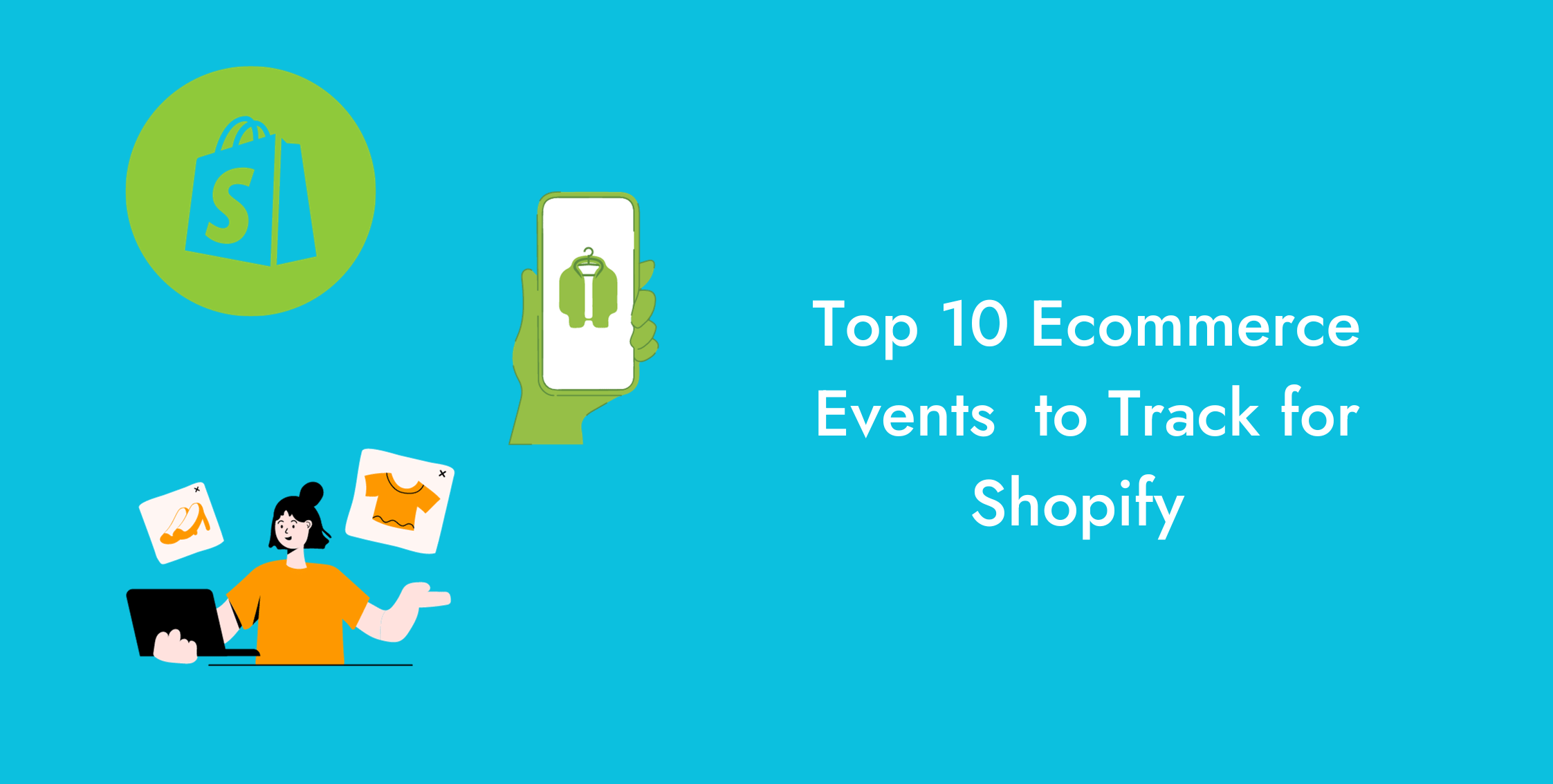 Top 10 E-commerce Events To Track For Shopify Stores