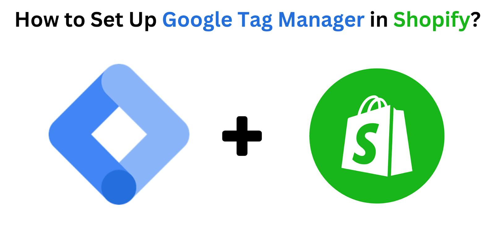 How To Set Up Google Tag Manager In Shopify?